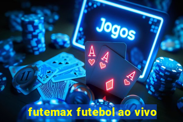 futemax futebol ao vivo